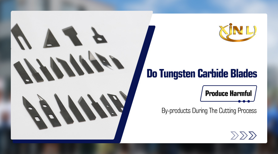 do tungsten carbide blades produce harmful by products during the cutting process