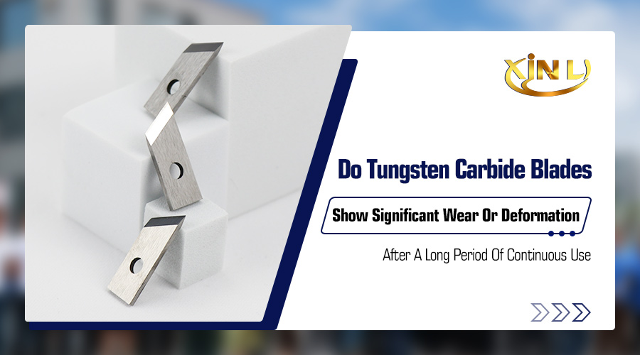 do tungsten carbide blades show significant wear or deformation after a long period of continuous use